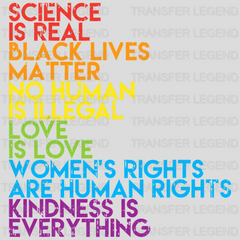 Science Is Real Black Lives Matter No Human Is Illegal - Activism - Women's Right - Black Lives Matter - Gay Design - DTF heat transfer - transferlegend