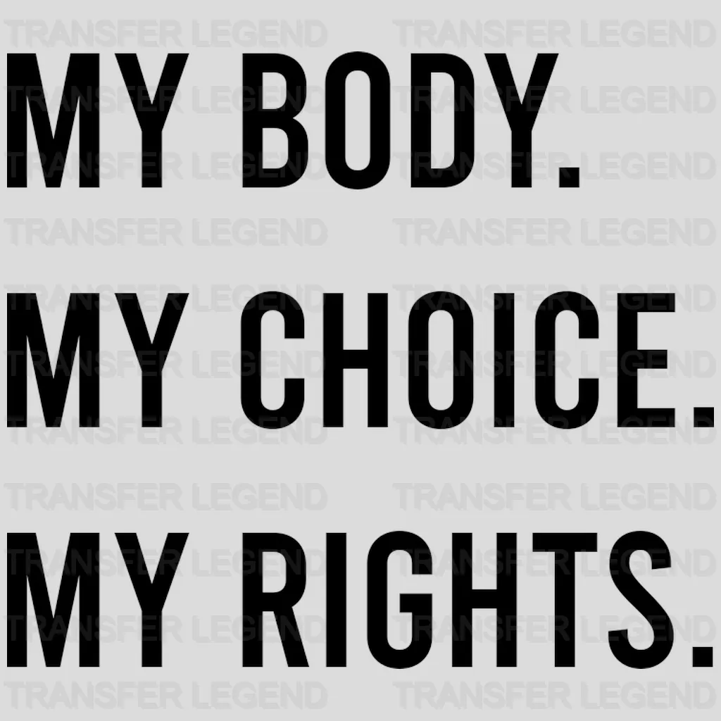 My Body My Choice My Rights Woman Design - DTF heat transfer - transferlegend