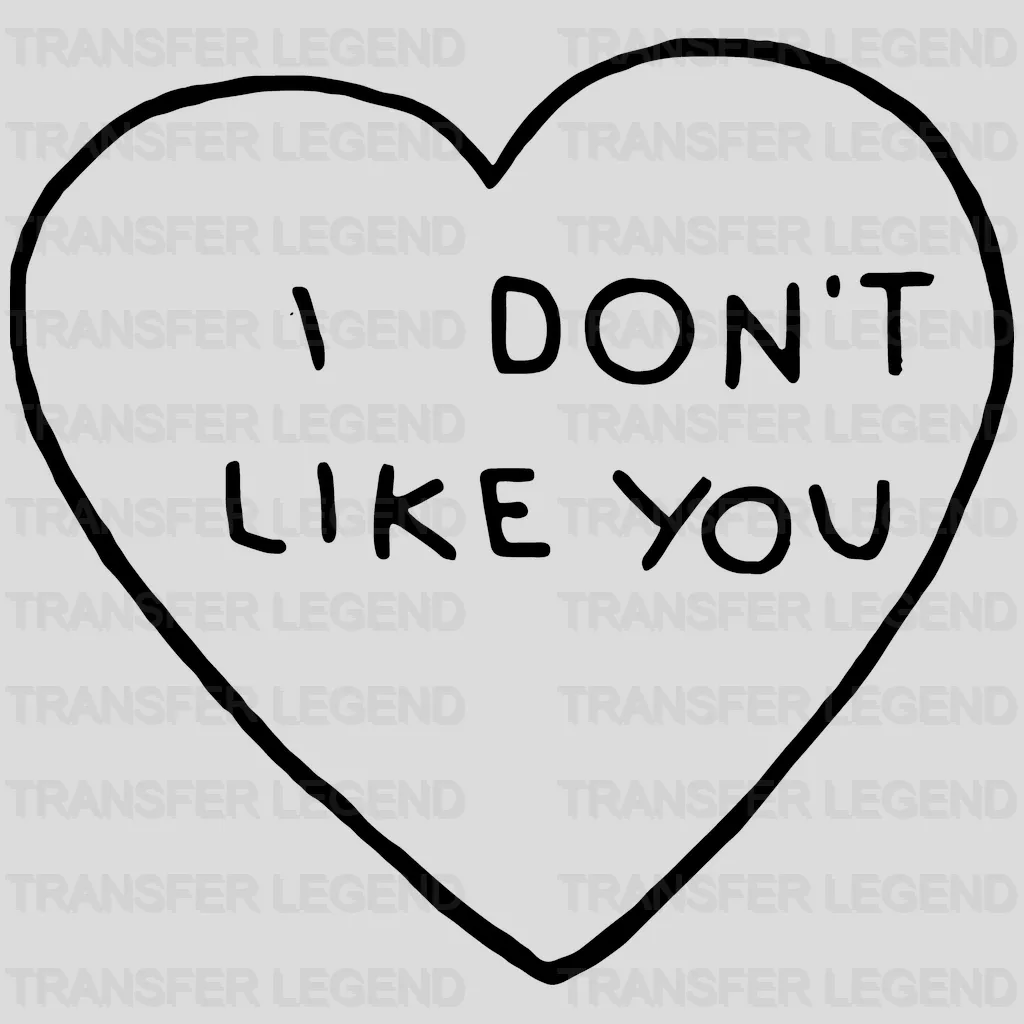 I Don't Like You Valentine's Day Design - DTF heat transfer - transferlegend