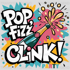 Pop Fizz Clink Party Design - DTF Heat Transfer - transferlegend