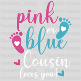 Pink or Blue Cousin Loves You Design - DTF Heat Transfer - transferlegend