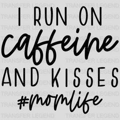 I Run On Caffeine And Kisses Mom Life - Working Mom - Funny Mom - Coffee Lover - Design - DTF heat transfer - transferlegend