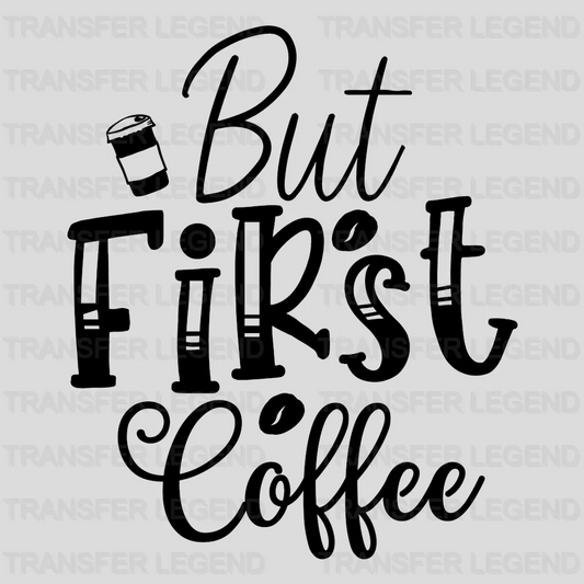 But First Coffee Design - DTF Heat Transfer - transferlegend