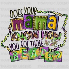 Does Your Mama Know How You Got Those Beads? Mardi Gras Design- Mardi Gras DTF heat transfer - transferlegend