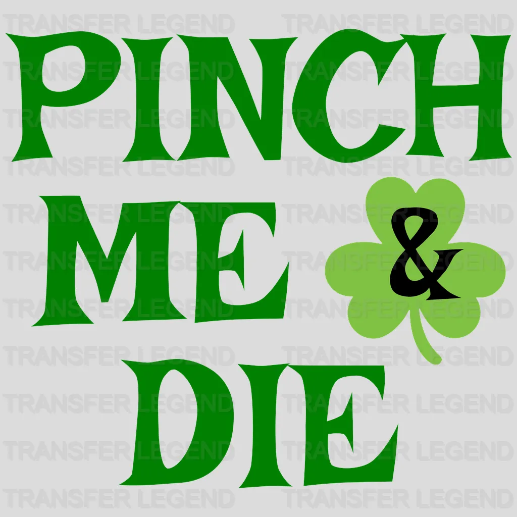 Pinch Me & Die St. Patrick's Day Design - DTF heat transfer - transferlegend