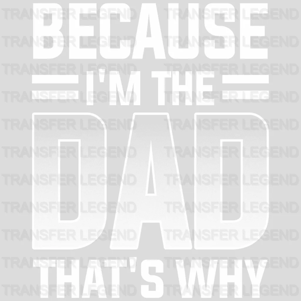 Because I'm The Dad That's Why Design - DTF heat transfer - transferlegend