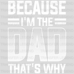 Because I'm The Dad That's Why Design - DTF heat transfer - transferlegend