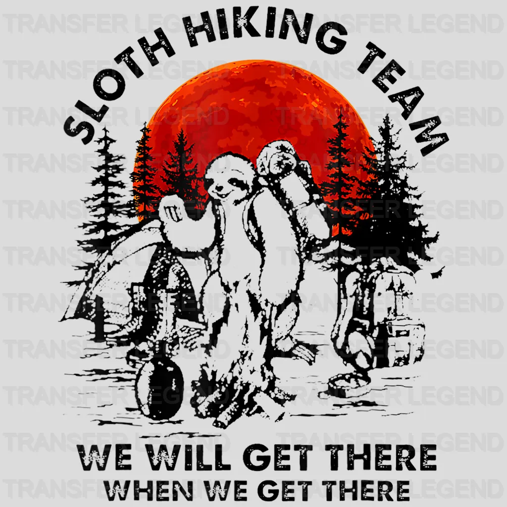 Sloth Hiking Team We Will Get There When We Get There - Funny Retro Hiking Team Design - DTF heat transfer - transferlegend