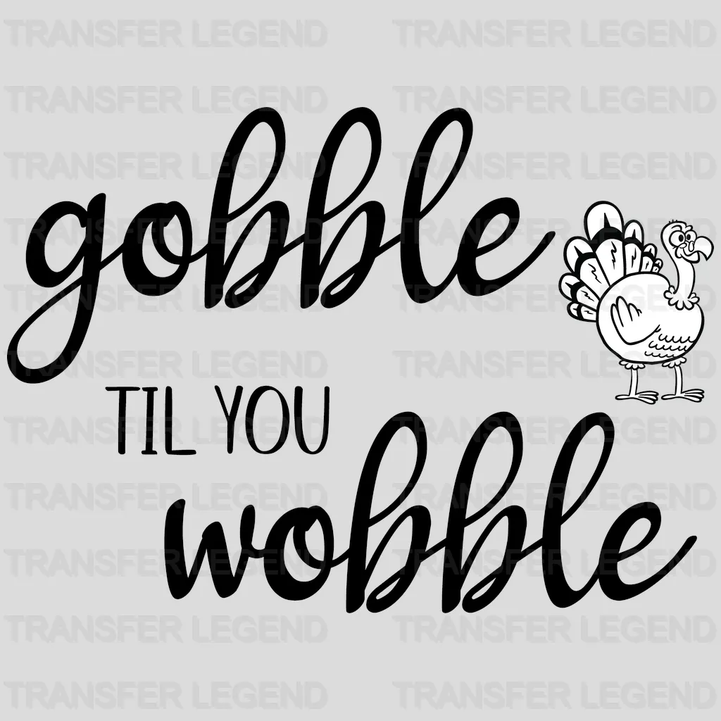 Gobble TIL You Wobble Turkey Fall Design - DTF heat transfer - transferlegend