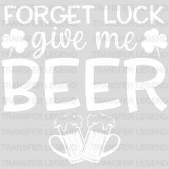 Forget Luck Give Me Beer St. Patrick's Day Design - DTF heat transfer - transferlegend