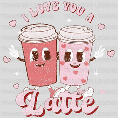 I Love You Latte Valentine's Day Design - DTF heat transfer - transferlegend