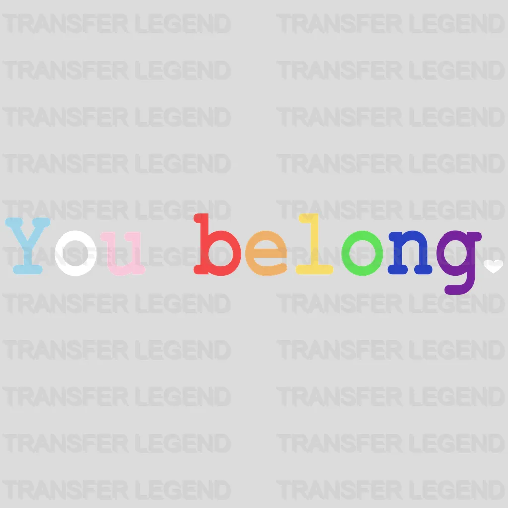 You Belong Heart -LGBT Pride - LGBTQ Ally Design - DTF heat transfer - transferlegend