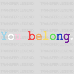 You Belong Heart -LGBT Pride - LGBTQ Ally Design - DTF heat transfer - transferlegend