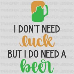 I Do Need A Beer St. Patrick's Day Design - DTF heat transfer - transferlegend