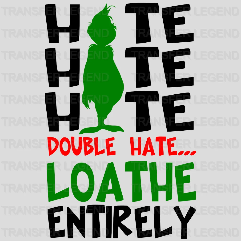 Hate Hate Hate Double Hate Loathe Entirely Grinch Design, Christmas Design, Dtf Heat Transfer - transferlegend