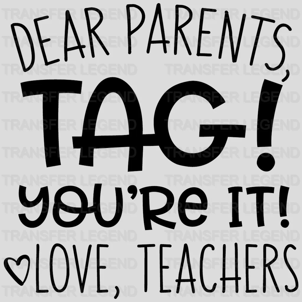 Dear Parents, Tag! You’re It! Love Teachers - Funny Teacher Design - DTF heat transfer - transferlegend