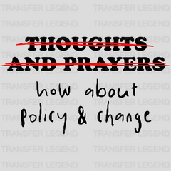 Thoughts And Prayers What About Policy And Change - Stop School Shooting - Gun Violence -  Design - DTF heat transfer - transferlegend