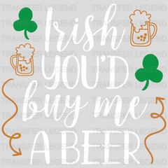 Irish You'D Buy Me A Beer St. Patrick's Day Design - DTF heat transfer - transferlegend