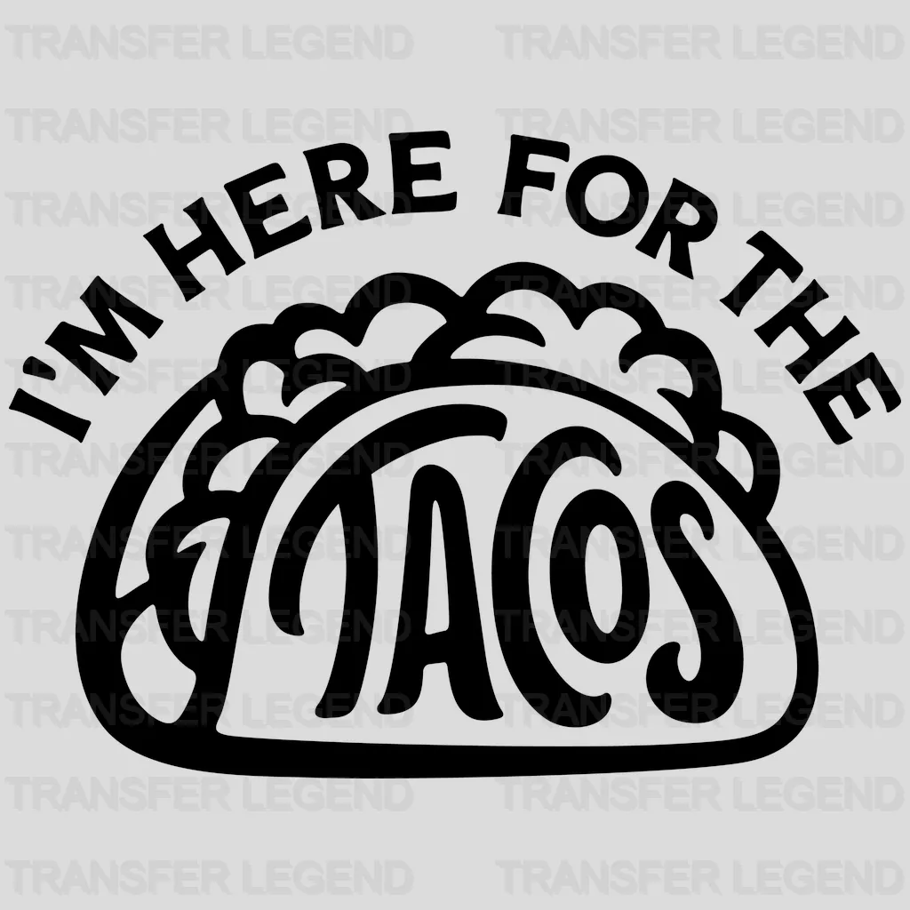 I'm Here For The Tacos - Funny Mexican Design - DTF heat transfer - transferlegend
