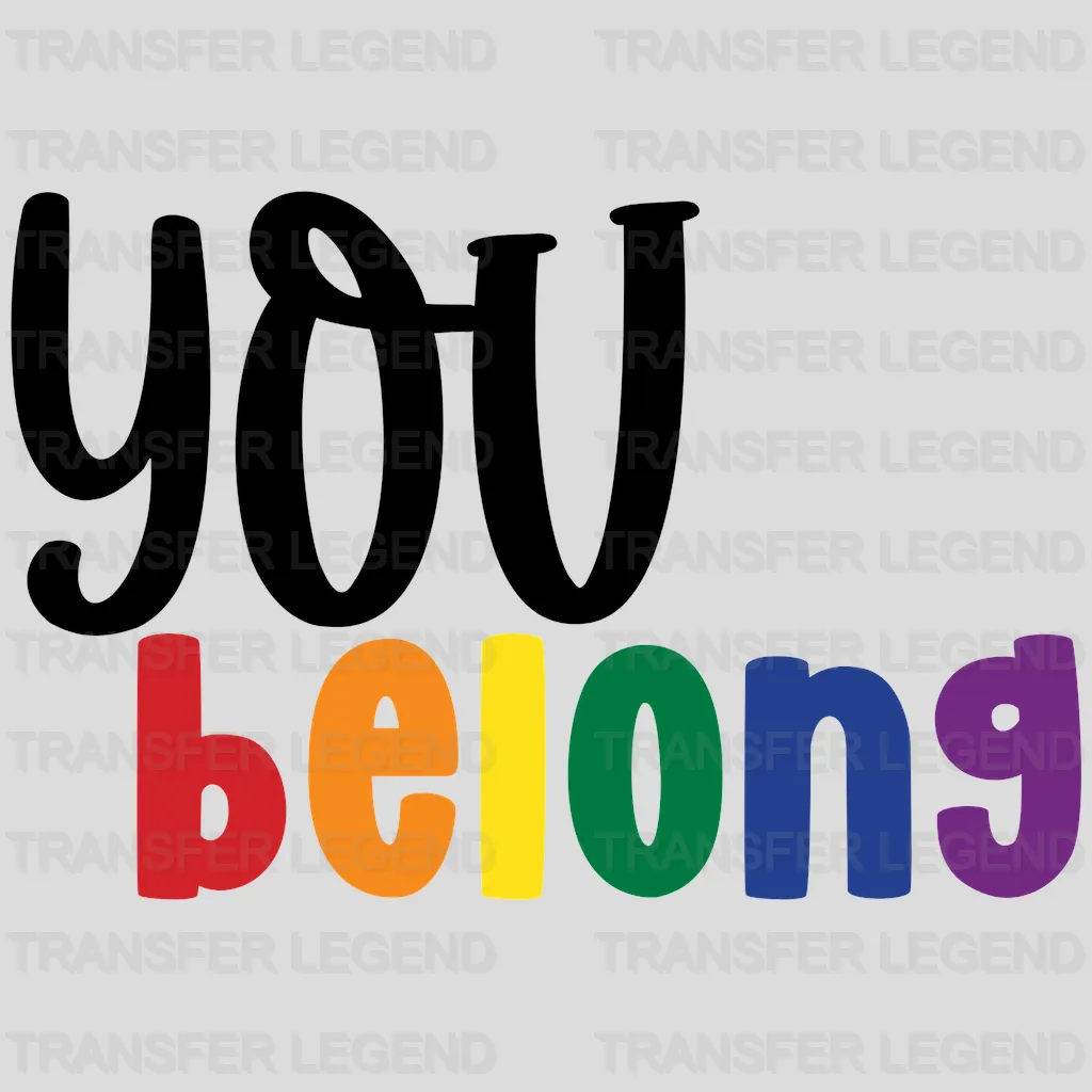 You Belong -LGBT Pride - LGBTQ Ally Design - DTF heat transfer - transferlegend