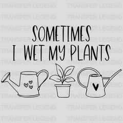 Sometimes I Wet My Plants Design - DTF heat transfer - transferlegend