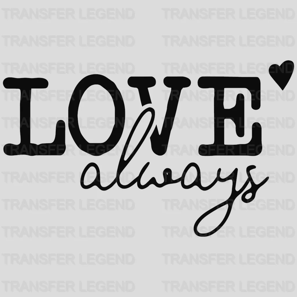 Love Always Valentine's Day Design - DTF heat transfer - transferlegend