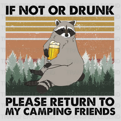 If Not Or Drunk Please Return To My Camping Friends Design - DTF heat transfer - transferlegend