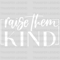 Raise Them Kind - Mothers Day  - Mom Life - Be Kind Design - DTF heat transfer - transferlegend