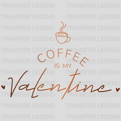 Coffee Is My Valentine Valentine's Day Design - DTF heat transfer - transferlegend