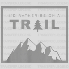 I'd Rather Be On A Trail Hiking Design - DTF heat transfer - transferlegend