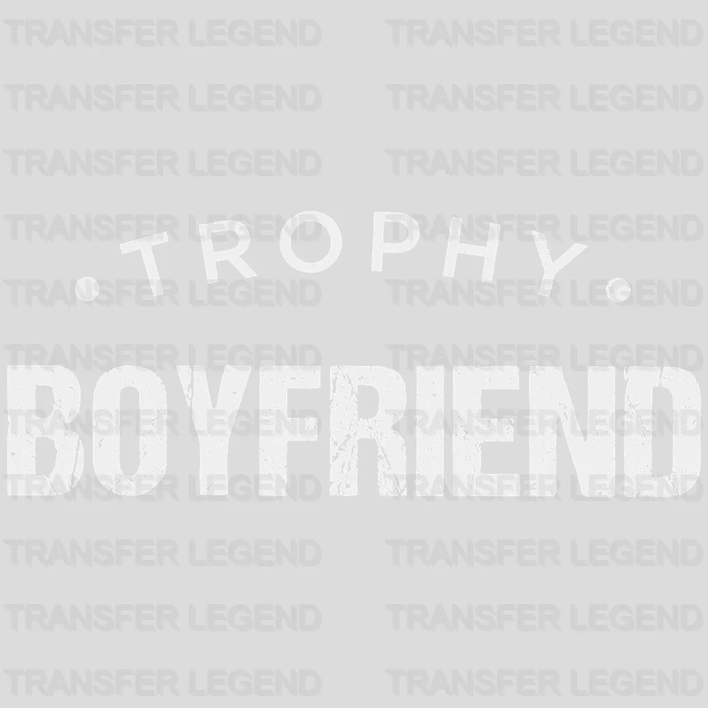 Trophy Boyfriend Valentine's Day Design - DTF heat transfer - transferlegend