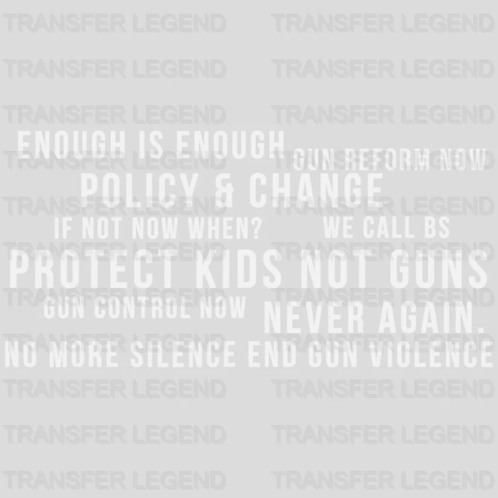 Enough is Enough Gun Reform Now - Protect Kids Not Guns - Gun Control Now - Gun Violence - Anti Gun -  Design - DTF heat transfer - transferlegend