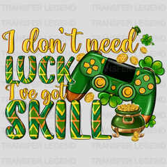 I Don't Need Luck I've Got Skill St. Patrick's Day Design - DTF heat transfer - transferlegend