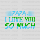 Papa I Love You So Much Design - DTF heat transfer - transferlegend