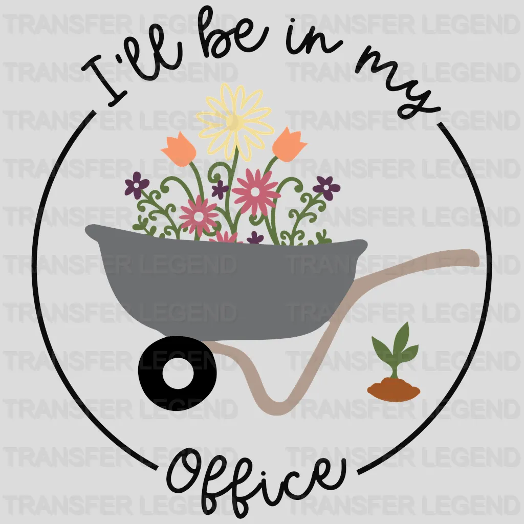 I'll Be In My Office - Plant Lover - Mothers Day  - Funny Mom - Design - DTF heat transfer - transferlegend