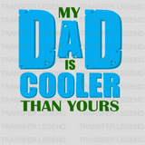 My Dad Is Cooler Than Yours Design - DTF heat transfer - transferlegend