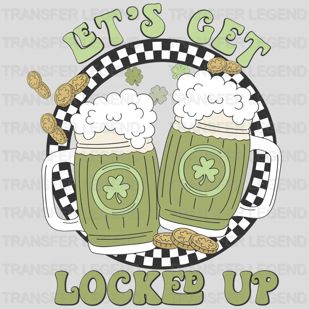 Let's Get Locked Up St. Patrick's Day Design - DTF heat transfer - transferlegend