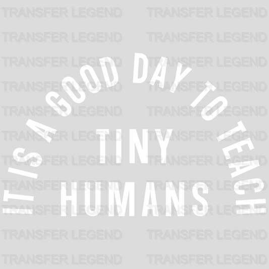 Teacher Its a good day to teach tiny humans design - DTF heat transfer - transferlegend