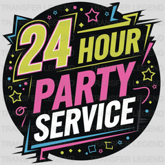 24 Hour Service Party Design - DTF Heat Transfer - transferlegend