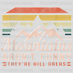 Mountains Aren't Funny They're Hill Areas  - Mountains And Adventure Design - DTF heat transfer - transferlegend