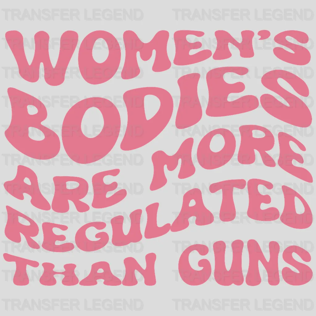 Women's Bodies Are More Regulated Than Guns Design - DTF heat transfer - transferlegend