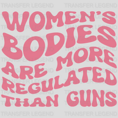 Women's Bodies Are More Regulated Than Guns Design - DTF heat transfer - transferlegend