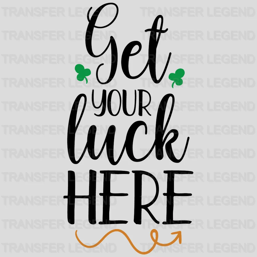 Get Your Luck Here St. Patrick's Day Design - DTF heat transfer - transferlegend