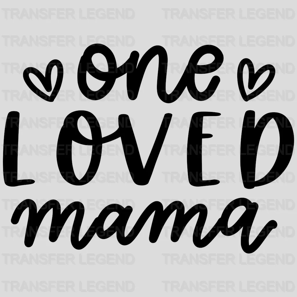 One Loved Mama - Mothers Day  - Mom Life - Strong Mama Design - DTF heat transfer - transferlegend