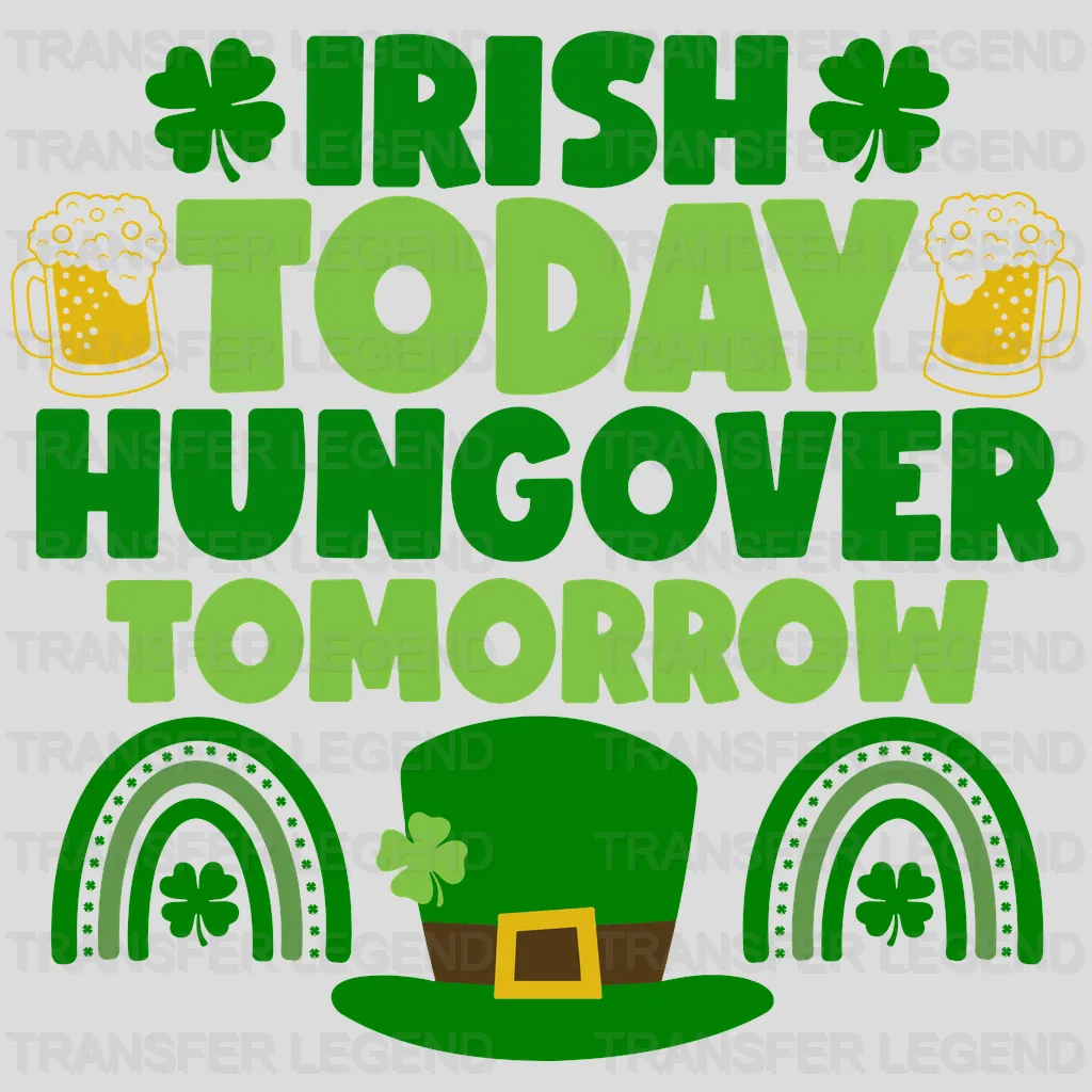 Irish Today Hangover Tomorrow St. Patrick's Day Design - DTF heat transfer - transferlegend