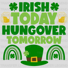 Irish Today Hangover Tomorrow St. Patrick's Day Design - DTF heat transfer - transferlegend