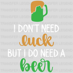 I Do Need A Beer St. Patrick's Day Design - DTF heat transfer - transferlegend