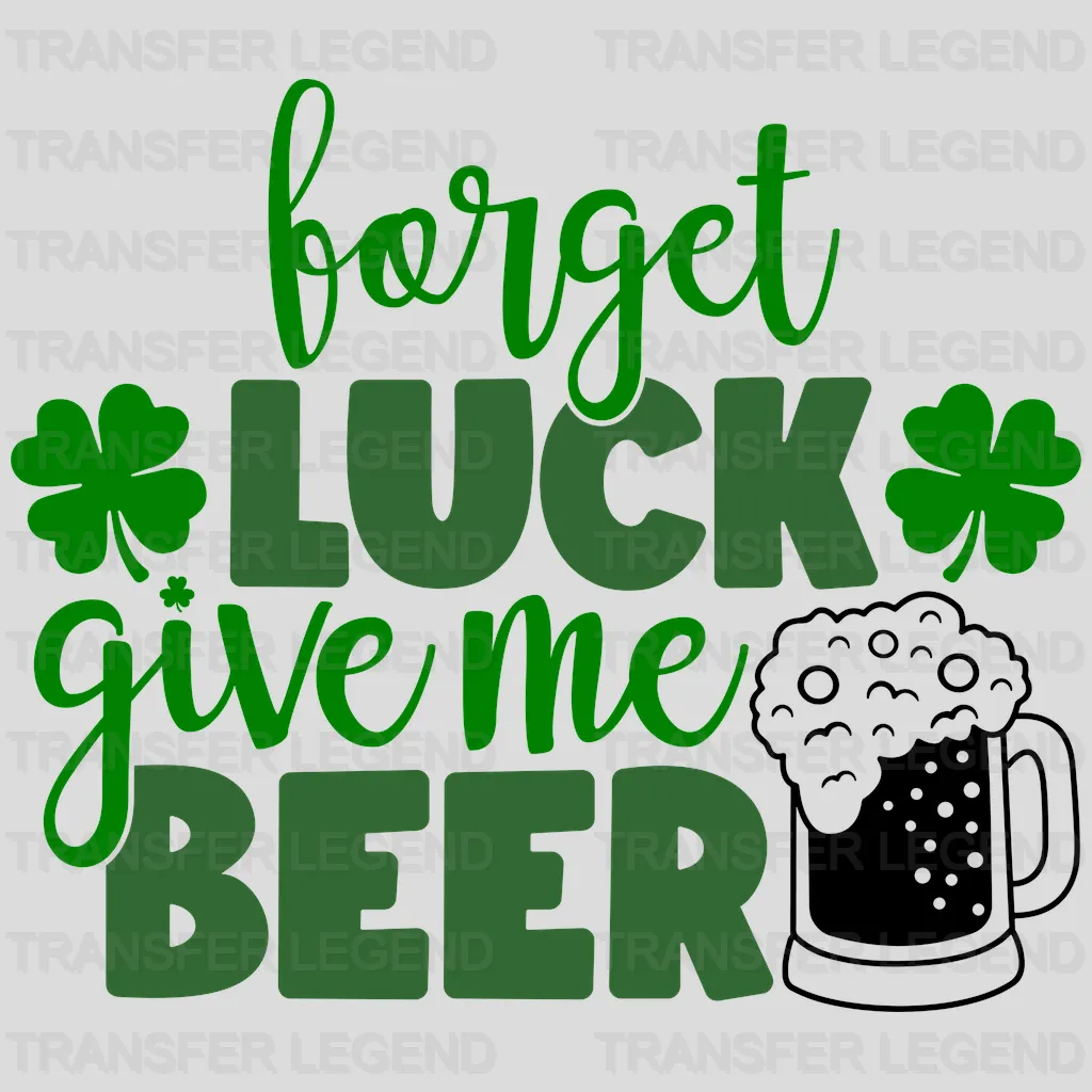 Forget Luck Give Me Beer St. Patrick's Day Design - DTF heat transfer - transferlegend