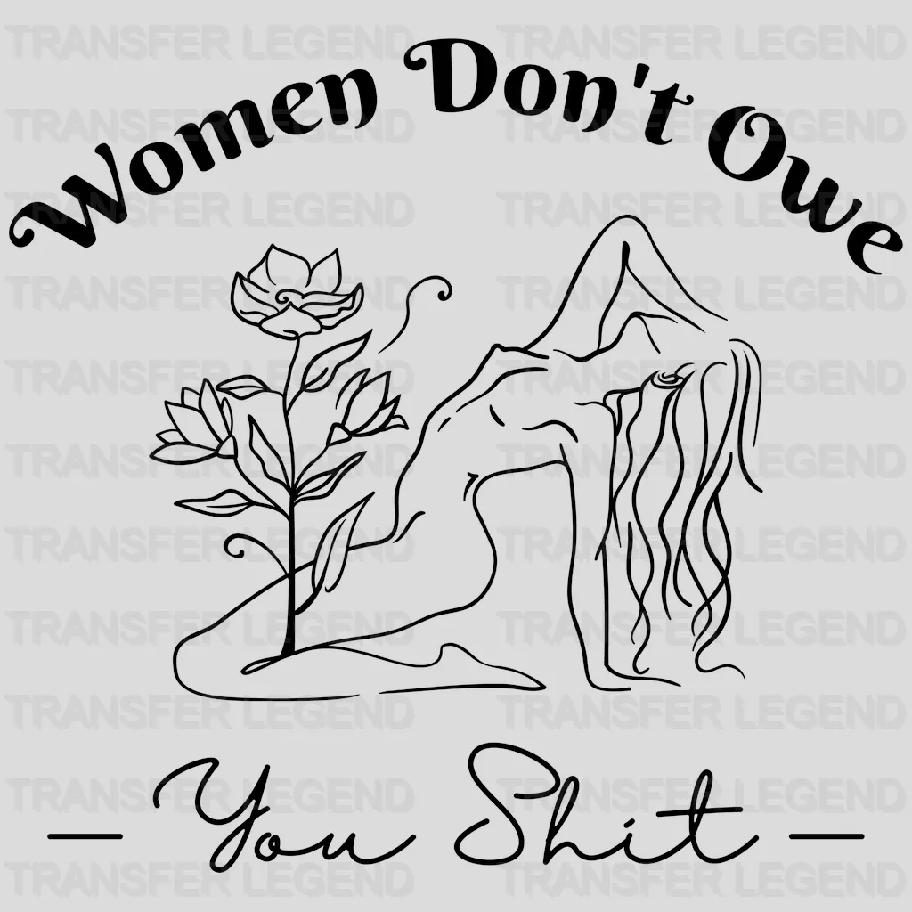 Women Don't Owe You Shit Design - DTF heat transfer - transferlegend