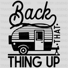 Back That Thing Up, Camping RV Life - Camping - Campers Design - DTF heat transfer - transferlegend